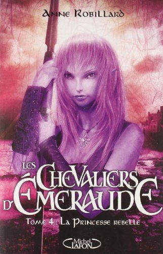 Chevaliers d'Émeraude (Les) T.04 : La princesse rebelle