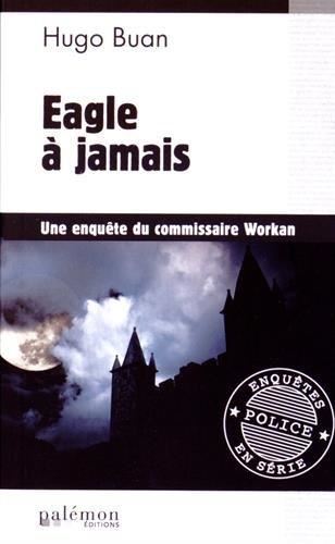 Une enquête du commissaire Workan T.06 : Eagle à jamais