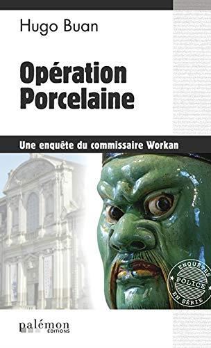 Une enquête du commissaire Workan T.09 : Opération porcelaine
